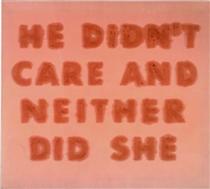 He Didn’t Care And Neither Did She - Edward Ruscha