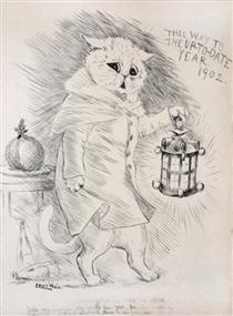 CATASTROPHIES ARE 'OFF' IN 1902 TAKE CARE HOW YOU STEP INTO THE NEW YEAR. DECEMBER IS RATHER A TRYING MONTH TO GET THROUGH, WHAT WITH CHRISTMAS, AND NEW YEAR'S EVE - Louis Wain